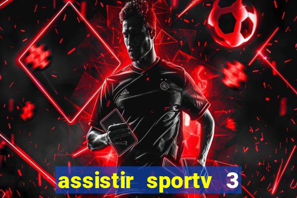 assistir sportv 3 ao vivo